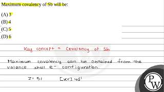 Maximum covalency of Sb will be [upl. by Akinna271]