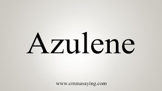 How To Say Azulene [upl. by Rosie227]