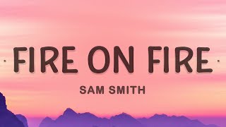 Fire On Fire  Sam Smith Lyrics [upl. by Erida875]