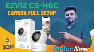 EZVIZ H6C amp C6N Camera Full setup AZ In The New rules 2024। [upl. by Bedad]