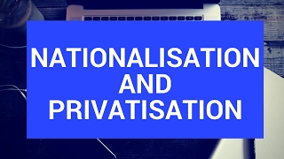 Nationalisation and privatisation [upl. by Razaile]