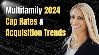 Multifamily 2024 Cap Rates amp Acquisition Trends [upl. by Frye]