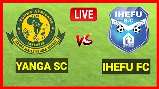 🔴live YANGA SC Vs IHEFU  LIGI KUU KUTOKA CHAMAZI COMLEX KISASI LEO [upl. by Davide]