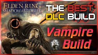 Elden Ring  VAMPIRE Build is one of the STRONGEST in the DLC Shadow of the Erdtree Guide [upl. by Huff152]