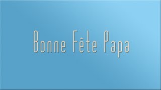 Bonne fête Papa [upl. by Branca]