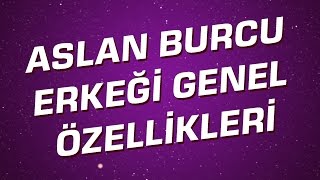 Aslan Burcu Erkeği Genel Özellikleri I Astroloji I Burçlar [upl. by Aynam]