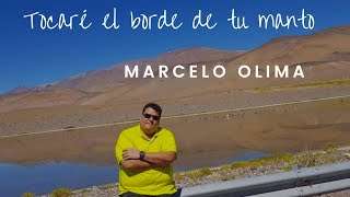 TOCARÉ EL BORDE DE TU MANTO  MARCELO OLIMA [upl. by Utter]