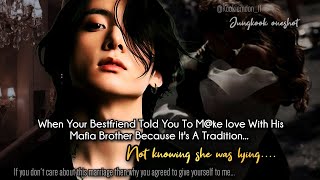 Jungkook ff  When Your Bestfriend Told You To Mke Love With His Mafia Brother Because Its A [upl. by Maggs42]