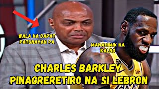 Charles Barkley Pinag ReRetiro na si LeBron James Habang Maaga Pa [upl. by Atika]