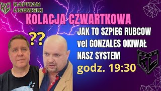 KOLACJA CZWARTKOWA JAK TO SZPIEG RUBCOW vel GONZALES OKIWAŁ NASZ SYSTEM [upl. by Ennalorac]