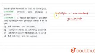 Read the given statements and select the correct option Statement1 Bryophytes show alternation [upl. by Gnni134]