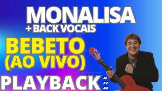 MONALISA  BACK VOCAIS AO VIVO BEBETO PLAYBACK KARAOKE DEMONSTRAÇÃO [upl. by Euqnom]