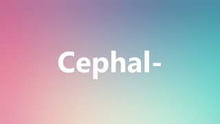 Cephal  Medical Meaning and Pronunciation [upl. by Honoria]