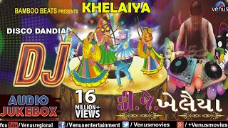 DJ KHELAIYA  Gujarati Disco Dandiya DJ Garba Songs  Audio Jukebox [upl. by Nodarb927]