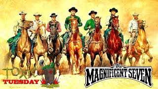 Toxic Tuesday Ep 142 The Magnificent Seven [upl. by Jana]