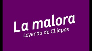 La malora  Leyenda de Chiapas [upl. by Rebekkah]