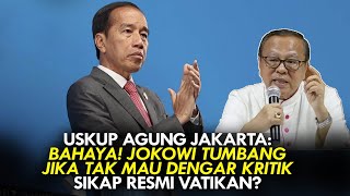 USKUP AGUNG JAKARTA BAHAYA JOKOWI TUMBANG JIKA TAK MAU DENGAR KRITIK SIKAP RESMI VATIKAN [upl. by Chae]