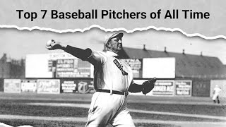 Top 7 Baseball Pitchers of All Time [upl. by Martita416]