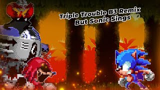 Triple Trouble B3 Remix But Sonic Sings playable [upl. by Ahsenom]