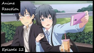 Anime Reaction  Yahari Ore no Seishun Love Comedy wa Machigatteiru Kan episode 12 FINALE [upl. by Nathalie406]