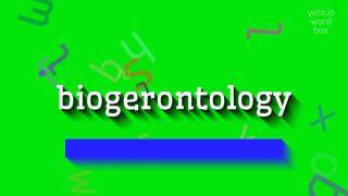 BIOGERONTOLOGY  HOW TO SAY BIOGERONTOLOGY [upl. by Andrej249]