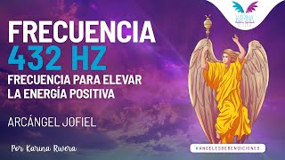 432 Hz • Elevar ENERGÍA POSITIVA • GRACIA DIVINA con el Arcángel Jofiel [upl. by Hgielek825]