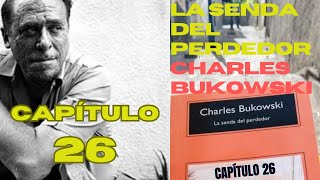 La Senda del Perdedor Charles Bukowski  CAPÍTULO 26  Audiolibro [upl. by Asital932]