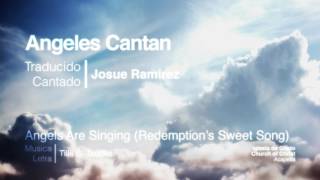 Angeles Cantan  Angels Are Singing Redemptions Sweet Song Acapella [upl. by Ecirted934]