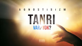 TANRININ VARLIĞI BİLİNEMEZ Mİ  Agnostisizm Hakkındaki Bazı Gerçekler [upl. by Belinda]