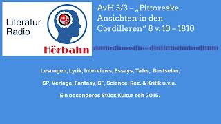 AvH 33 – „Pittoreske Ansichten in den Cordilleren“ 8 v 10 – 1810  Literatur Radio Hörbahn [upl. by Ricardama]