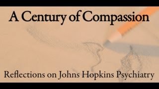 A Century of Compassion Reflections on Johns Hopkins Psychiatry [upl. by Rossuck881]