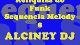 Funk da Antiga  Sequencia Funk Melody  8 Alciney Dj° [upl. by Hahnke]