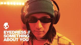 Eyedress  Something About You  Skullcandy [upl. by Enobe]