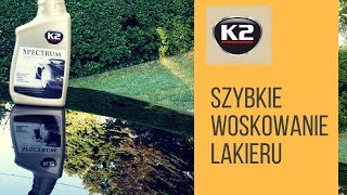 JAK SZYBKO NABŁYSZCZYĆ LAKIER NADAĆ POŁYSK  K2 SPECTRUM WOSK I QUICK DETAILER [upl. by Acinhoj]