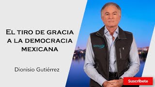 317 Dionisio Gutiérrez El tiro de gracia a la democracia mexicana Razón de Estado [upl. by Renata985]