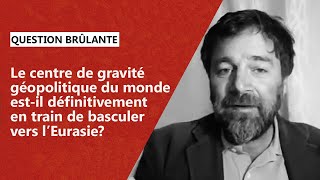 Le centre de gravité géopolitique du monde estil définitivement en train de basculer vers l’Eurasie [upl. by Bink]