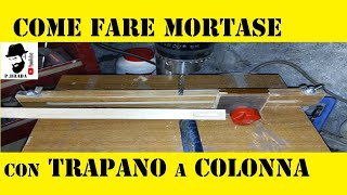 Come fare mortase con il trapano a colonna Fai da Te [upl. by Arytahs]