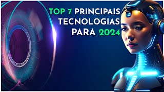 TOP 7 Principais Tendências Tecnológicas Para 2024 [upl. by Merkle]