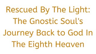 Rescued By The Light The Gnostic Souls Journey Back to God In The Eighth Heaven  Mandaean Podcast [upl. by Lleirbag273]