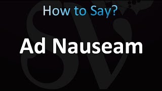 How to Pronounce Ad Nauseam correctly [upl. by Arliene127]