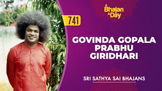 741  Govinda Gopala Prabhu Giridhari  Sri Sathya Sai Bhajans [upl. by Duffy89]