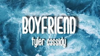 Tyler Cassidy  Boyfriend Lyrics [upl. by Veljkov]