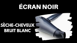 BRUIT DE SÈCHECHEVEUX ÉCRAN NOIR 100  NATUREL 💨 Bruit Blanc ASMR Pour Dormir [upl. by Robers472]