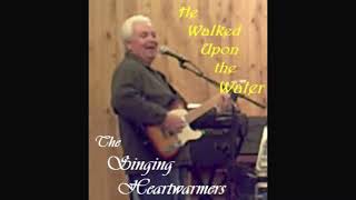 The Singing Heartwarmers  He Walked Upon the Water [upl. by Gibb]