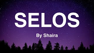 SELOS  Shaira Lyrics [upl. by Verla]