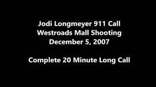 Jodi Longmeyer 911 Call  Westroads Mall Shooting  December 5 2007  FULL 20 MINUTE CALL [upl. by Lindner]