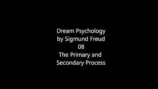 Dream Psychology by Sigmund Freud 08 The Primary and Secondary Process [upl. by Eentroc]