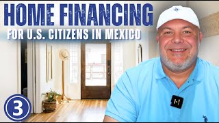 HOME FINANCING IN MEXICO for US Citizens  Video 3 Credit amp Underwriting [upl. by Lerud249]