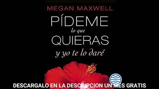 Pídeme lo que Quieras Ahora y Siempre de Megan Maxwell Parte 1 AUDIOLIBRO [upl. by Kane]