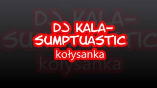 Sumptuastic kołysankaDJ KALA rmx [upl. by Kcyred]